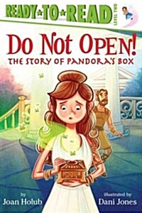 Do Not Open!: The Story of Pandoras Box (Ready-To-Read Level 2) (Paperback)