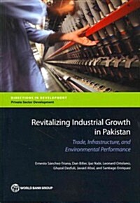 Revitalizing Industrial Growth in Pakistan: Trade, Infrastructure, and Environmental Performance (Paperback)