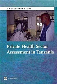 Private Health Sector Assessment in Tanzania (Paperback)