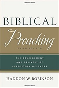 Biblical Preaching: The Development and Delivery of Expository Messages (Hardcover, 3)