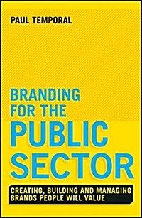 Branding for the Public Sector: Creating, Building and Managing Brands People Will Value (Hardcover)