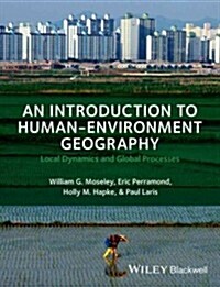 An Introduction to Human-Environment Geography : Local Dynamics and Global Processes (Paperback)