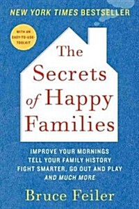 The Secrets of Happy Families: Improve Your Mornings, Tell Your Family History, Fight Smarter, Go Out and Play, and Much More (Paperback)