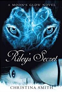 Rileys Secret: A Moons Glow Novel # 1 (Hardcover)