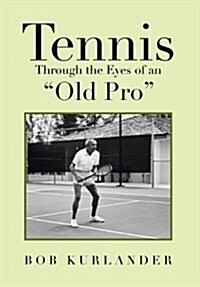 Tennis Through the Eyes of an Old Pro (Hardcover)