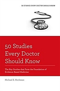 50 Studies Every Doctor Should Know: The Key Studies That Form the Foundation of Evidence Based Medicine (Revised) (Paperback, Revised)