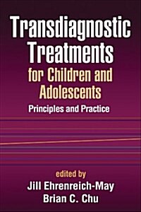 Transdiagnostic Treatments for Children and Adolescents: Principles and Practice (Hardcover)