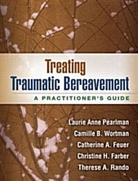 Treating Traumatic Bereavement: A Practitioners Guide (Paperback)