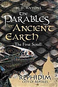 The Parables of Ancient Earth: The First Scroll: Rephidim City of Reptiles (Hardcover)