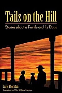 Tails on the Hill: Stories about a Family and Its Dogs (Paperback)