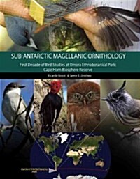 Magellanic Sub-Antarctic Ornithology: First Decade of Long-Term Bird Studies at the Omora Ethnobotanical Park, Cape Horn Biosphere Reserve, Chile (Paperback)