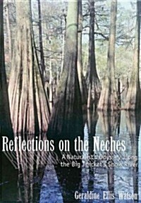 Reflections on the Neches: A Naturalists Odyssey Along the Big Thickets Snow River (Paperback)