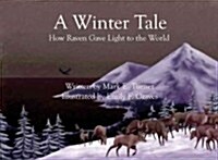 A Winter Tale: How Raven Gave Light to the World (Hardcover)