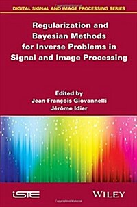 Regularization and Bayesian Methods for Inverse Problems in Signal and Image Processing (Hardcover)