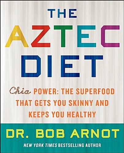 The Aztec Diet: Chia Power: The Superfood That Gets You Skinny and Keeps You Healthy (Paperback)