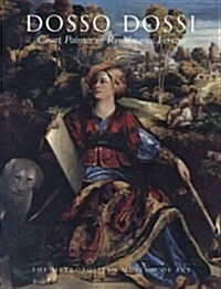 Dosso Dossi: Court Painter in Renaissance Ferrara (Paperback)