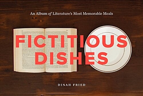 Fictitious Dishes: An Album of Literatures Most Memorable Meals (Hardcover)