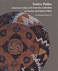 Native Paths: American Indian Art from the Collection of Charles and Valerie Diker (Paperback)