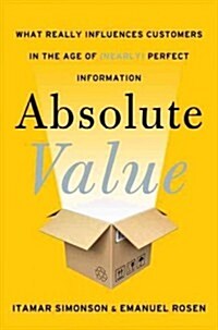 Absolute Value: What Really Influences Customers in the Age of (Nearly) Perfect Information (Hardcover)