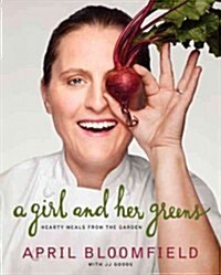 A Girl and Her Greens: Hearty Meals from the Garden (Hardcover)