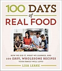 [중고] 100 Days of Real Food: How We Did It, What We Learned, and 100 Easy, Wholesome Recipes Your Family Will Love (Hardcover)