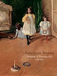 American Stories: Paintings of Everyday Life, 1765-1915 (Paperback)
