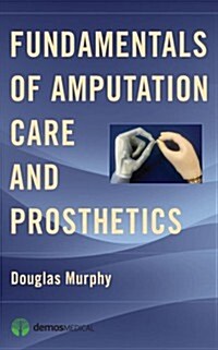 Fundamentals of Amputation Care and Prosthetics (Paperback, 1st)