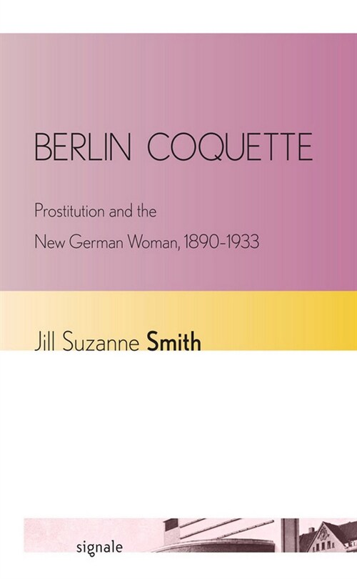 Berlin Coquette: Prostitution and the New German Woman, 1890-1933 (Hardcover)
