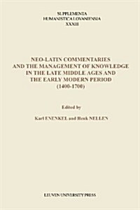 Neo-Latin Commentaries and the Management of Knowledge in the Late Middle Ages and the Early Modern Period (1400-1700) (Paperback, Multilingual)