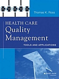 Health Care Quality Management: Tools and Applications (Paperback)