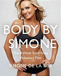 Body by Simone: The 8-Week Total Body Makeover Plan (Hardcover)