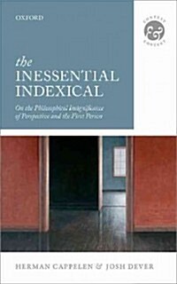 The Inessential Indexical : On the Philosophical Insignificance of Perspective and the First Person (Hardcover)