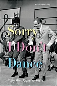 Sorry I Dont Dance: Why Men Refuse to Move (Paperback)