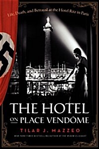 The Hotel on Place Vendome: Life, Death, and Betrayal at the Hotel Ritz in Paris (Hardcover)