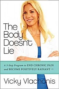 The Body Doesnt Lie: A 3-Step Program to End Chronic Pain and Become Positively Radiant (Hardcover)