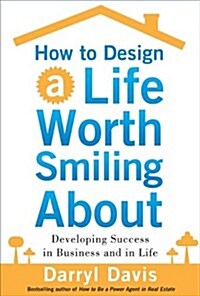 How to Design a Life Worth Smiling about: Developing Success in Business and in Life (Hardcover)