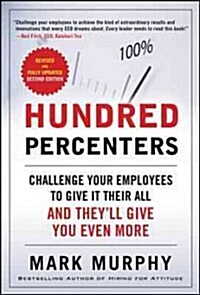Hundred Percenters: Challenge Your Employees to Give It Their All, and Theyll Give You Even More, Second Edition (Paperback, 2, Revised, Update)