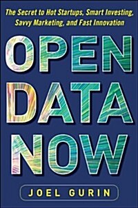 Open Data Now: The Secret to Hot Startups, Smart Investing, Savvy Marketing, and Fast Innovation (Hardcover)