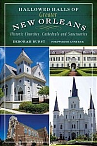 Hallowed Halls of Greater New Orleans: Historic Churches, Cathedrals and Sanctuaries (Paperback)