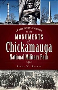 A History & Guide to the Monuments of Chickamauga National Military Park (Paperback)
