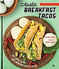 Austin Breakfast Tacos: The Story of the Most Important Taco of the Day (Paperback)