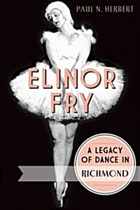 Elinor Fry:: A Legacy of Dance in Richmond (Paperback)