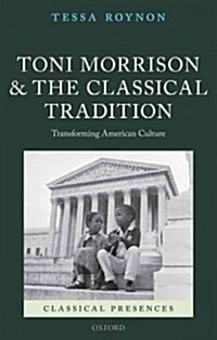 Toni Morrison and the Classical Tradition : Transforming American Culture (Hardcover)