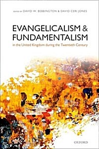 Evangelicalism and Fundamentalism in the United Kingdom during the Twentieth Century (Hardcover)