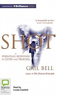 Shot: A Personal Response to Guns and Trauma (Audio CD)