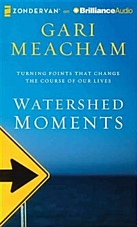 Watershed Moments: Turning Points That Change the Course of Our Lives (MP3 CD)