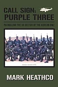 Call Sign: Purple Three: Patrolling the Us Sector of the Korean DMZ (Paperback)