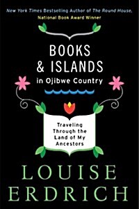 Books and Islands in Ojibwe Country: Traveling Through the Land of My Ancestors (Paperback)