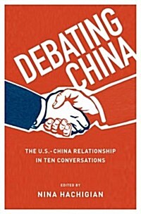 Debating China: The U.S.-China Relationship in Ten Conversations (Hardcover)