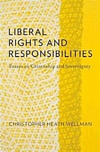 Liberal Rights and Responsibilities: Essays on Citizenship and Sovereignty (Hardcover)